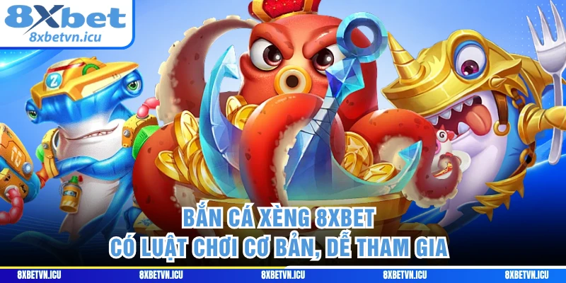Bắn cá Xèng 8XBET có luật chơi cơ bản, dễ tham gia