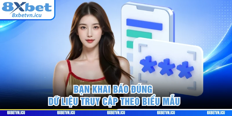 Bạn khai báo đúng dữ liệu truy cập theo biểu mẫu