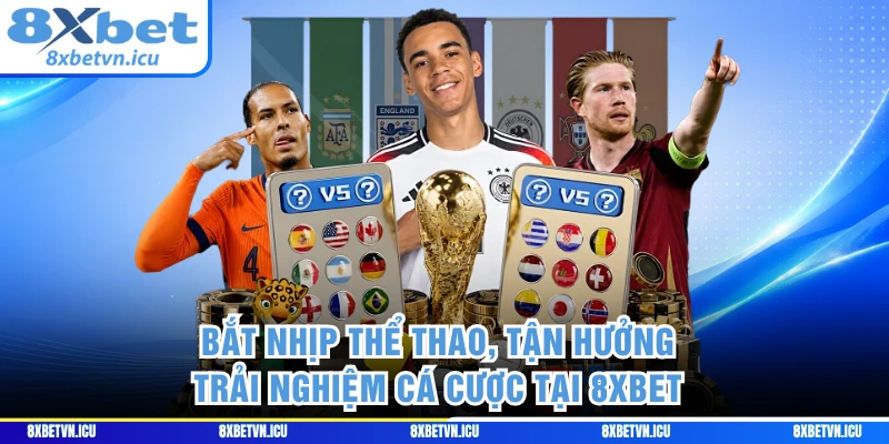 Bắt nhịp thể thao, tận hưởng trải nghiệm cá cược tại 8XBET 