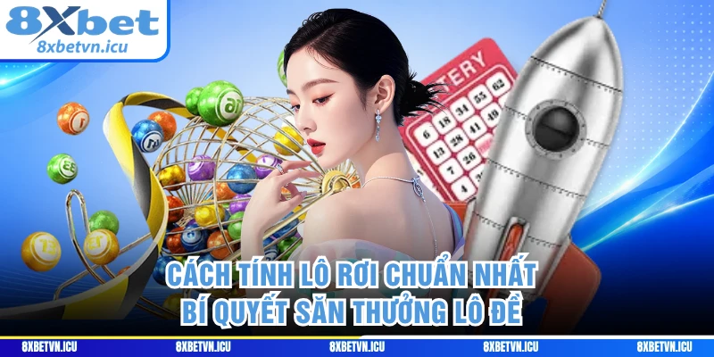 Cách Tính Lô Rơi Chuẩn Nhất - Bí Quyết Săn Thưởng Lô Đề