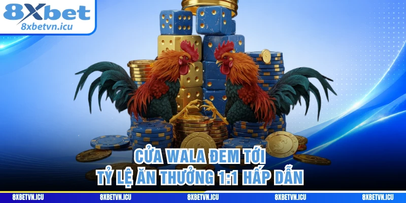Cửa Wala đem tới tỷ lệ ăn thưởng 1:1 hấp dẫn