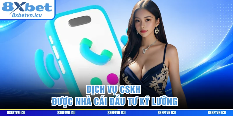 Dịch vụ CSKH được nhà cái đầu tư kỹ lưỡng
