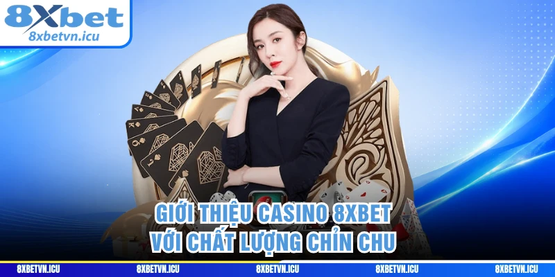 Giới thiệu casino 8XBET với chất lượng chỉn chu