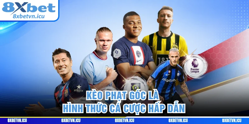 Kèo phạt góc là hình thức cá cược hấp dẫn