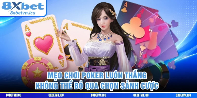 Mẹo chơi Poker luôn thắng không thể bỏ qua chọn sảnh cược