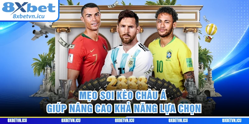 Mẹo soi kèo Châu Á giúp nâng cao khả năng lựa chọn 