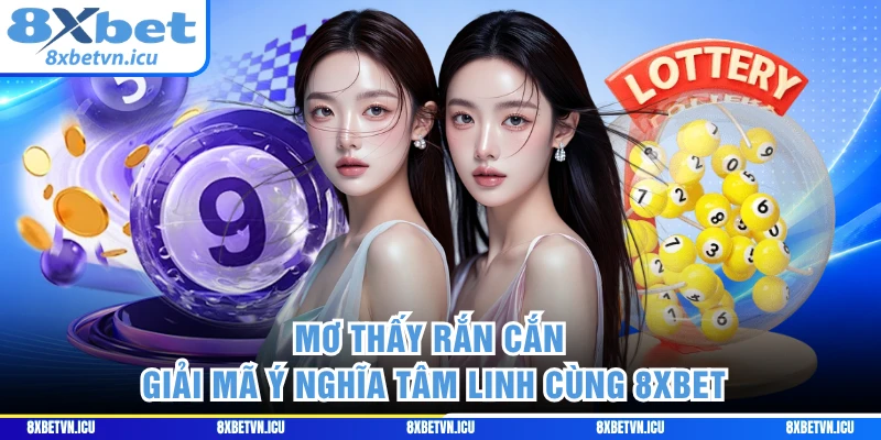 Mơ Thấy Rắn Cắn - Giải Mã Ý Nghĩa Tâm Linh Cùng 8XBET