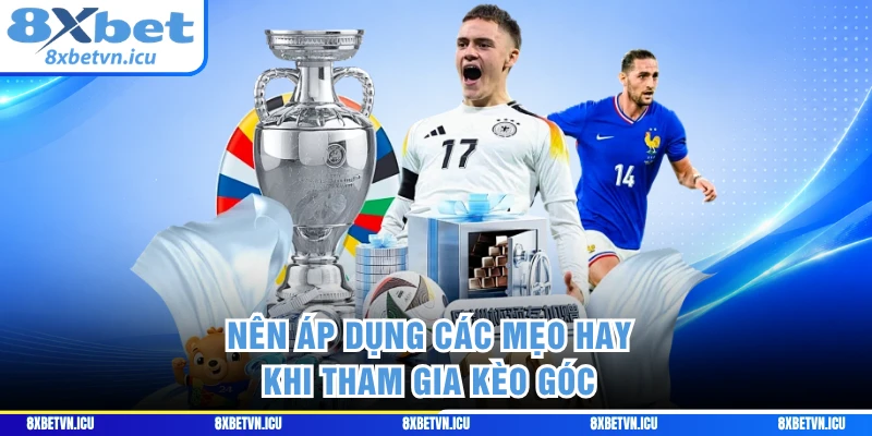 Nên áp dụng các mẹo hay khi tham gia kèo góc