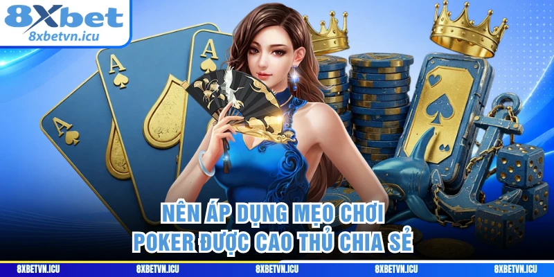 Nên áp dụng mẹo chơi Poker được cao thủ chia sẻ