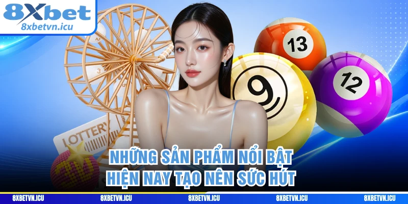 Những sản phẩm nổi bật hiện nay tạo nên sức hút 