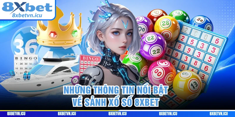 Những thông tin nổi bật về sảnh xổ số 8XBET 