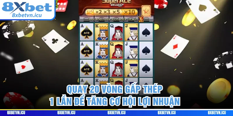 Quay 20 vòng gấp thép 1 lần để tăng cơ hội lợi nhuận