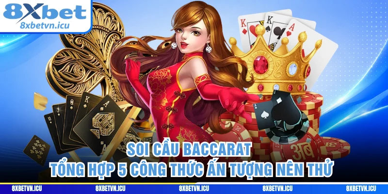 Soi Cầu Baccarat - Tổng Hợp 5 Công Thức Ấn Tượng Nên Thử