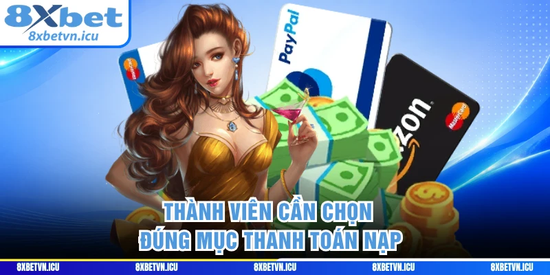 Thành viên cần chọn đúng mục thanh toán nạp