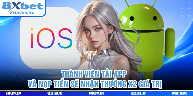Thành viên tải app và nạp tiền sẽ nhận thưởng x2 giá trị