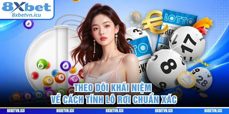 Theo dõi khái niệm về cách tính lô rơi chuẩn xác 