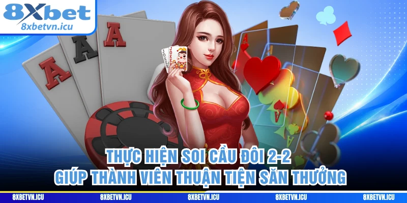 Thực hiện soi cầu đôi 2-2 giúp thành viên thuận tiện săn thưởng