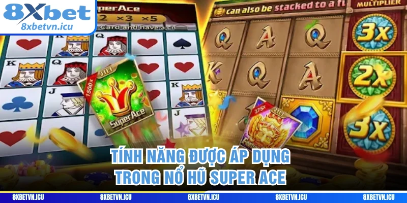 Tính năng được áp dụng trong nổ hũ Super Ace