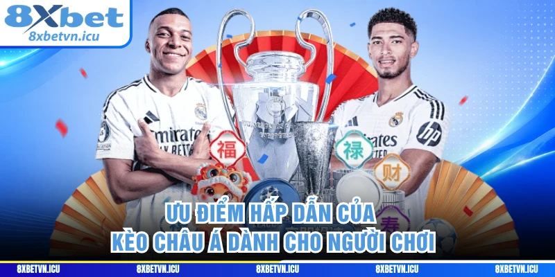 Ưu điểm hấp dẫn của kèo Châu Á dành cho người chơi 